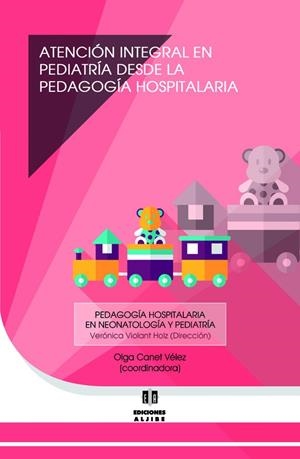 ATENCIÓN INTEGRAL EN PEDIATRÍA DESDE LA PEDAGOGÍA HOSPITALAR | 9788497008198 | VIOLANT HOLC, VERONICA