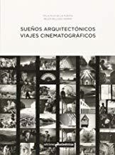 SUEÑOS ARQUITECTÓNICOS. VIAJES CINEMATOGRÁFICOS | 9788494348785 | RUIZ DE LA PUERTA, FÉLIX / RELLOSO HORNA, BELÉN