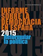 INFORME SOBRE LA DEMOCRACIA EN ESPAÑA 2015 | 9788490970362 | REFORMULAR LA POLÍTICA, FUNDACIÓN ALTERNATIVAS