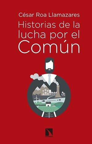 HISTORIAS DE LA LUCHA POR EL COMÚN | 9788490971000 | ROA LLAMAZARES, CESAR