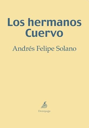 HERMANOS CUERVO, LOS | 9788494262234 | SOLANO, ANDRES FELIPE