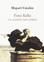 FRANZ KAFKA O LA ACUSACIÓN COMO CONDENA | 9788415707356 | CATALAN, MIGUEL