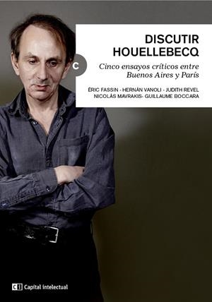 DISCUTIR HOUELLEBECQ | 9788494343346 | FASSIN, ÉRIC / VANOLI, HERNÁN / REVEL, JUDITH / MAVRAKIS, NICOLÁS / BOCCARA, GUILLAUME