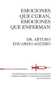 EMOCIONES QUE CURAN, EMOCIONES QUE ENFERMAN | 9788494426889 | AGUERO, EDUARDO