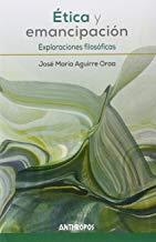 ÉTICA Y EMANCIPACIÓN | 9788416421114 | AGUIRRE ORAA, JOSÉ MARÍA