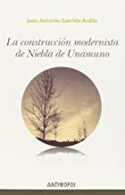 CONSTRUCCIÓN MODERNISTA DE NIEBLA DE UNAMUNO, LA | 9788416421091 | GARRIDO ARDILA, JUAN ANTONIO
