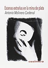 ESCENAS EXTRAÑAS EN LA MINA DE PLATA | 9788415715689 | MOLINERO CARDENAL, ANTONIO