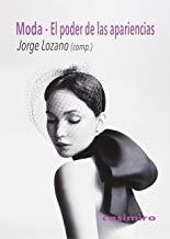 MODA, EL PODER DE LAS APARIENCIAS | 9788415715672 | LOZANO, JORGE