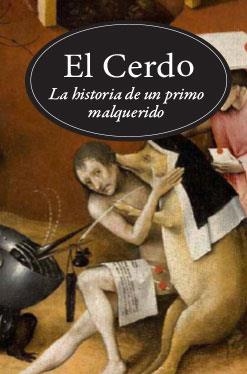 CERDO, EL. HISTORIA DE UN PRIMO MALQUERIDO | 9788494329821 | PASTOUREAU, MICHEL