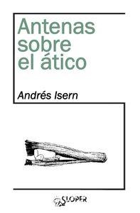 ANTENAS SOBRE EL ÁTICO | 9788494465635 | ISERN, ANDRES