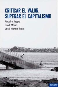 CRITICAR EL VALOR, SUPERAR EL CAPITALISMO | 9788494270895 | JAPPE, ANSELM / ROJO, JOSÉ MANUEL / MAISO BLASCO, JORDI