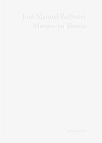 MUSEOS EN BLANCO | 9788494282089 | BALLESTER, JOSE MANUEL