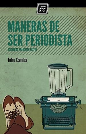 MANERAS DE SER PERIODISTA | 9788494124594 | CAMBA, JULIO