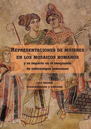 REPRESENTACIONES DE MUJERES EN LOS MOSAICOS ROMANOS | 9788492987115 | NEIRA, LUZ