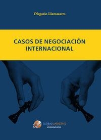 CASOS DE NEGOCIACIÓN INTERNACIONAL | 9788494477812 | LLAMAZARES GARCIA-LOMAS, OLEGARIO
