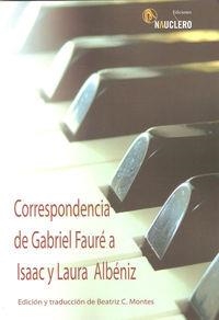 CORRESPONDENCIA DE GABRIEL FAURÉ A ISAAC Y LAURA ALBÉNIZ | 9788494228209 | MONTES / FAURE