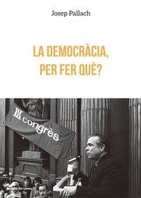 DEMOCRACIA PER FER QUE,  LA | 9788415526612 | PALLACH I CAROLA, JOSEP