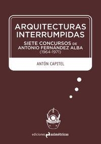 ARQUITECTURAS INTERRUMPIDAS | 9788494430008 | CAPITEL, ANTON