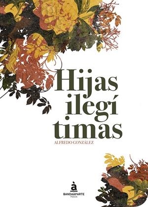 HIJAS ILEGÍTIMAS | 9788494408663 | GONZALEZ, ALFREDO