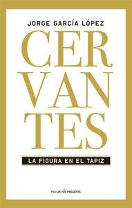 CERVANTES, LA FIGURA EN EL TAPIZ | 9788494313981 | GARCIA LOPEZ, JORGE