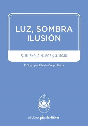 LUZ, SOMBRA, ILUSIÓN | 9788494474378 | ROS, JUAN MANUEL