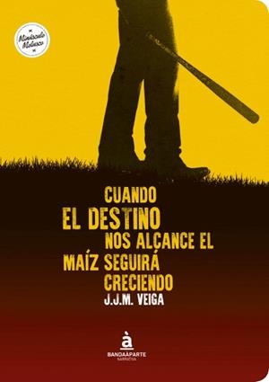 CUANDO EL DESTINO NOS ALCANCE EL MAÍZ SEGUIRÁ CRECIENDO | 9788494408670 | VEIGA, J. J. M.
