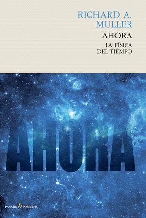 AHORA. LA FÍSICA DEL TIEMPO | 9788494495069 | MULLER, RICHARD A.