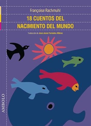 18 CUENTOS DEL NACIMIENTO DEL MUNDO | 9788494585388 | RACHMUHL, FRANÇOISE