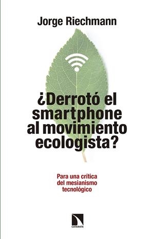 ¿DERROTÓ EL SMARTPHONE AL MOVIMIENTO ECOLOGISTA? | 9788490972151 | RIECHMANN, JORGE