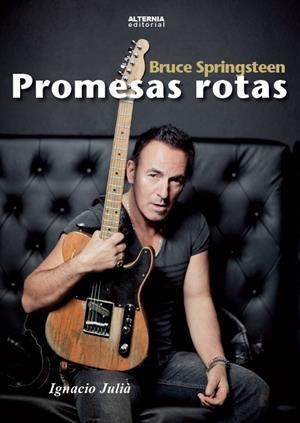 BRUCE SPRINGSTEEN. PROMESAS ROTAS | 9788461755073 | JULIA, IGNACIO