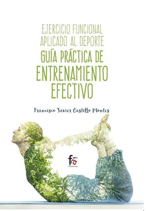 EJERCICIO FUNCIONAL APLICADO AL DEPORTE. GUÍA PRÁCTICA | 9788491492887 | CASTILLO MONTES, FRANCISCO JAVIER