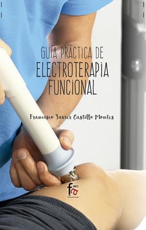 GUÍA PRÁCTICA DE ELECTROTERAPIA FUNCIONAL | 9788491492856 | CASTILLO MONTES, FRANCISCO JAVIER
