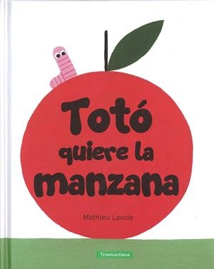 TOTÓ QUIERE LA MANZANA | 9788416578405 | LAVOIE, MATHIEU