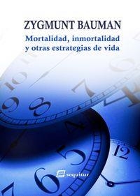 MORTALIDAD, INMORTALIDAD Y OTRAS ESTRATEGIAS DE VIDA | 9788415707110 | BAUMAN, ZYGMUNT