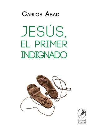 JESÚS, EL PRIMER INDIGNADO | 9788481989564 | ABAD, CARLOS