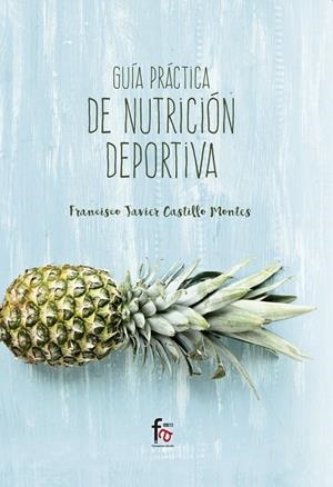 GUÍA PRÁCTICA DE NUTRICIÓN DEPORTIVA | 9788491495857 | CASTILLO MONTES, FRANCISCO JAVIER