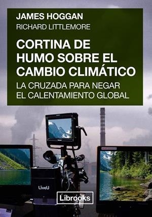 CORTINA DE HUMO SOBRE EL CAMBIO CLIMATICO | 9788494574320 | HOGGAN / LITTLEMORE