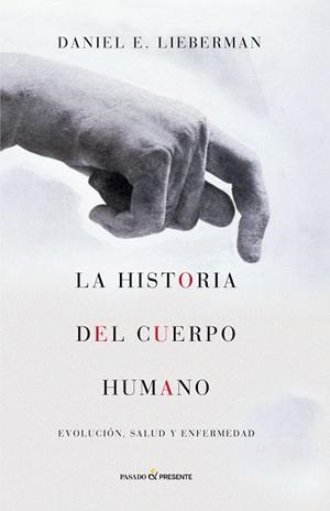 HISTORIA DEL CUERPO HUMANO, LA | 9788494212956 | LIEBERMAN, DANIEL E.