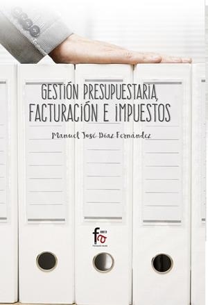 GESTIÓN PRESUPUESTARIA, FACTURACIÓN E IMPUESTOS | 9788491495840 | DIAZ FERNANDEZ, MANUEL JOSE