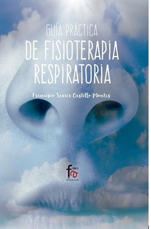 GUÍA PRÁCTICA DE FISIOTERAPIA RESPIRATORIA | 9788491496069 | CASTILLO MONTES, FRANCISCO JAVIER