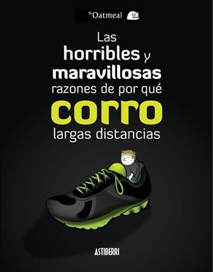 HORRIBLES Y MARAVILLOSAS RAZONES DE POR QUE CORRO LARGAS | 9788415685760 | OATMEAL, THE
