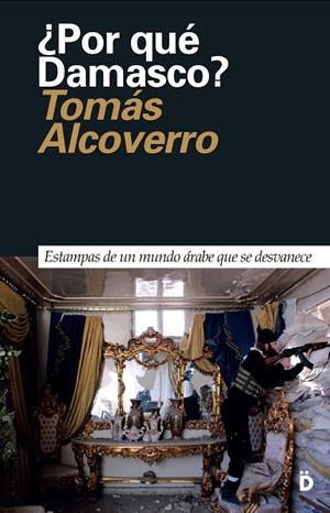 ¿POR QUÉ DAMASCO? | 9788494628924 | ALCOVERRO, TOMAS