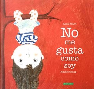 NO ME GUSTA COMO SOY | 9788416578504 | BRAMI, ALMA