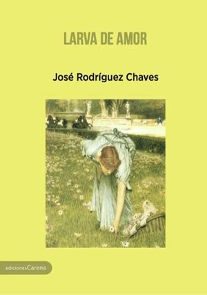 LARVA DE AMOR | 9788416843527 | RODRIGUEZ CHAVES, JOSE