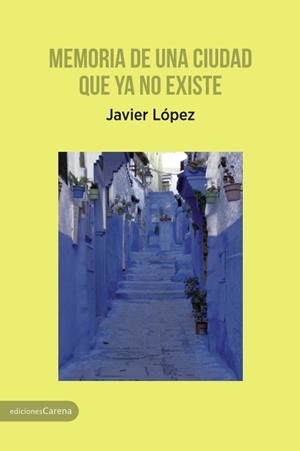 MEMORIA DE UNA CIUDAD QUE YA NO EXISTE | 9788416843435 | LOPEZ GONZALEZ, JAVIER