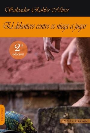 DELANTERO CENTRO SE NIEGA A JUGAR, EL | 9788494612350 | ROBLES MIRAS, SALVADOR