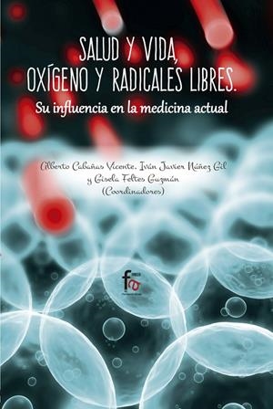 SALUD Y VIDA, OXIGENO Y RADICALES LIBRES. SU INFLUENCIA EN LA MEDICINA ACTUAL | 9788491661054 | NUÑEZ GIL, IVAN JAVIER