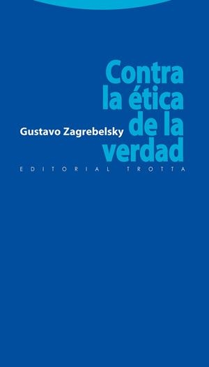 CONTRA LA ETICA DE LA VERDAD | 9788498791280 | ZAGREBELSKY, GUSTAVO