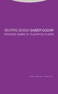 SABER GOZAR ESTUDIOS SOBRE EL PLACER EN PLATON | 9788481649543 | BOSSI, BEATRIZ