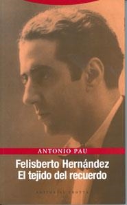 FELISBERTO HERNANDEZ EL TEJIDO DEL RECUERDO | 9788481648140 | PAU PEDRON, ANTONIO